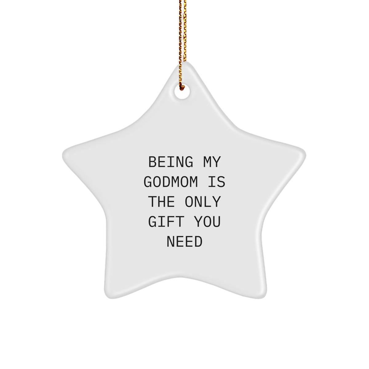Godmom Gifts from Men, Gifts for Godmom - Funny Star Ornament, 'Being My Godmom Is The Only Gift You Need' for Christmas - Image 1