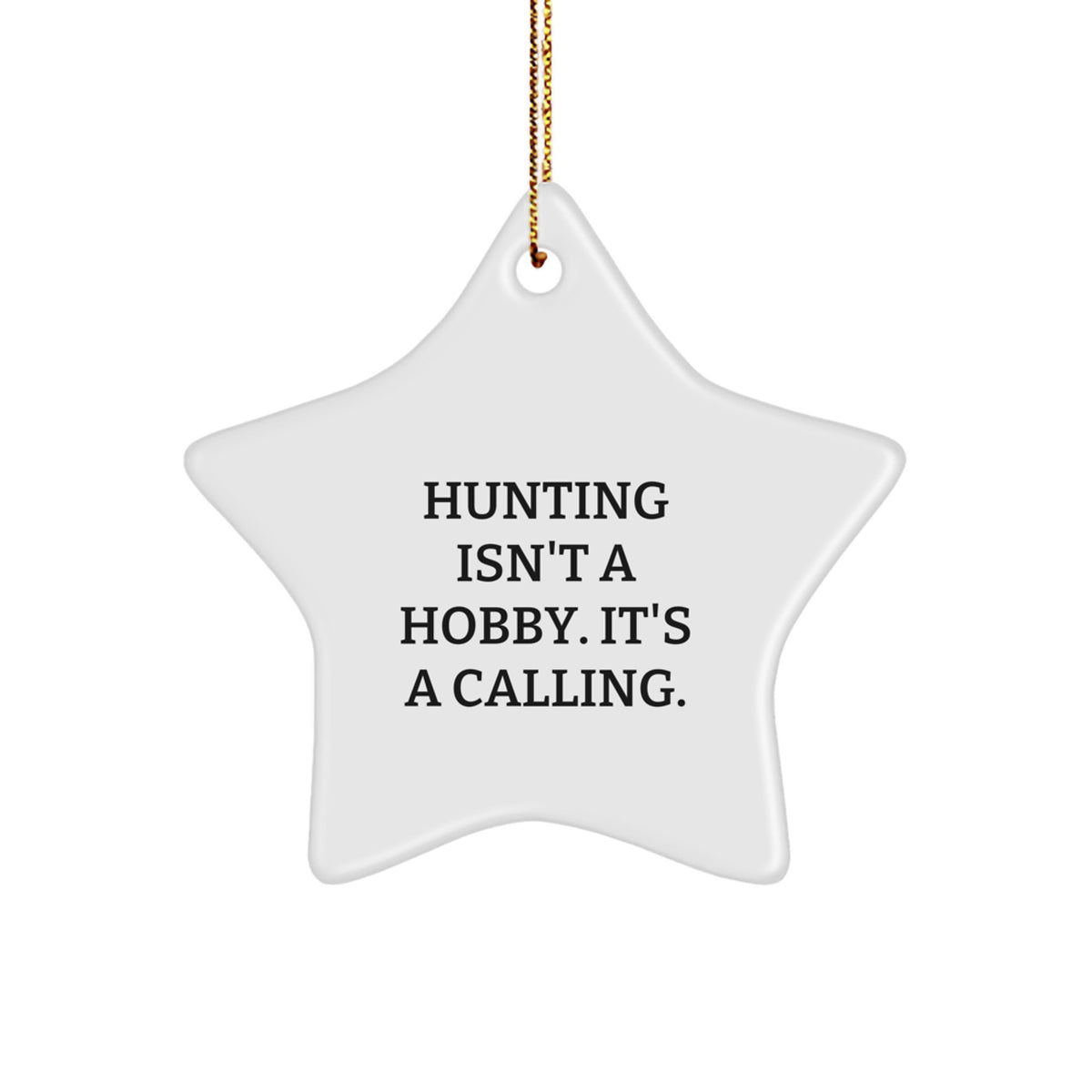 Hunting Star Ornament Gifts from Men to Friends - 'Hunting Isn't A Hobby. It's A Calling.' Christmas Decorations - Image 1