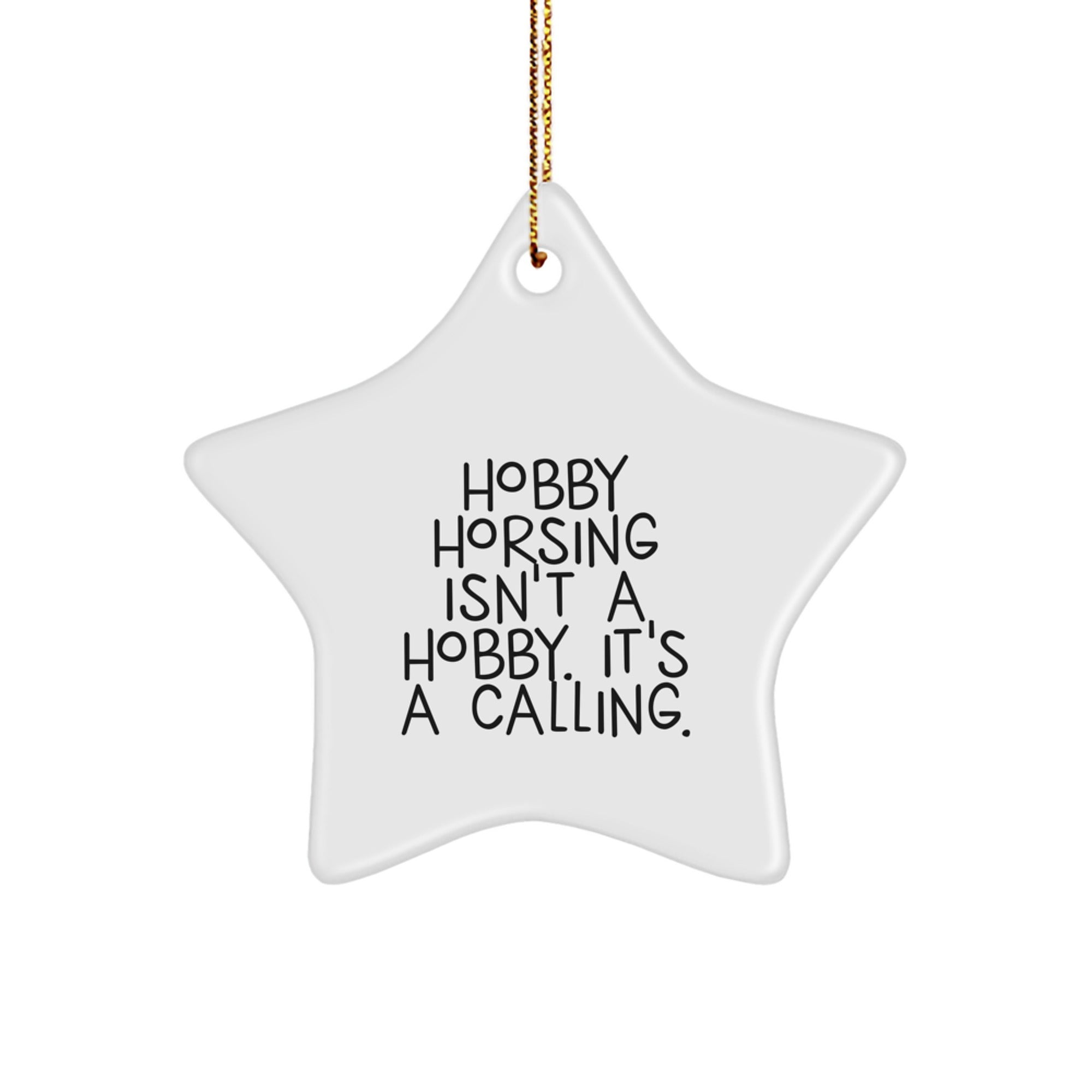 Funny Hobby Horsing Gifts from Family, Unique Star Ornament for Christmas Unique Gifts, Hobby Horsing Isn't A Hobby. It's A Calling. Star Shaped Decoration - Image 1