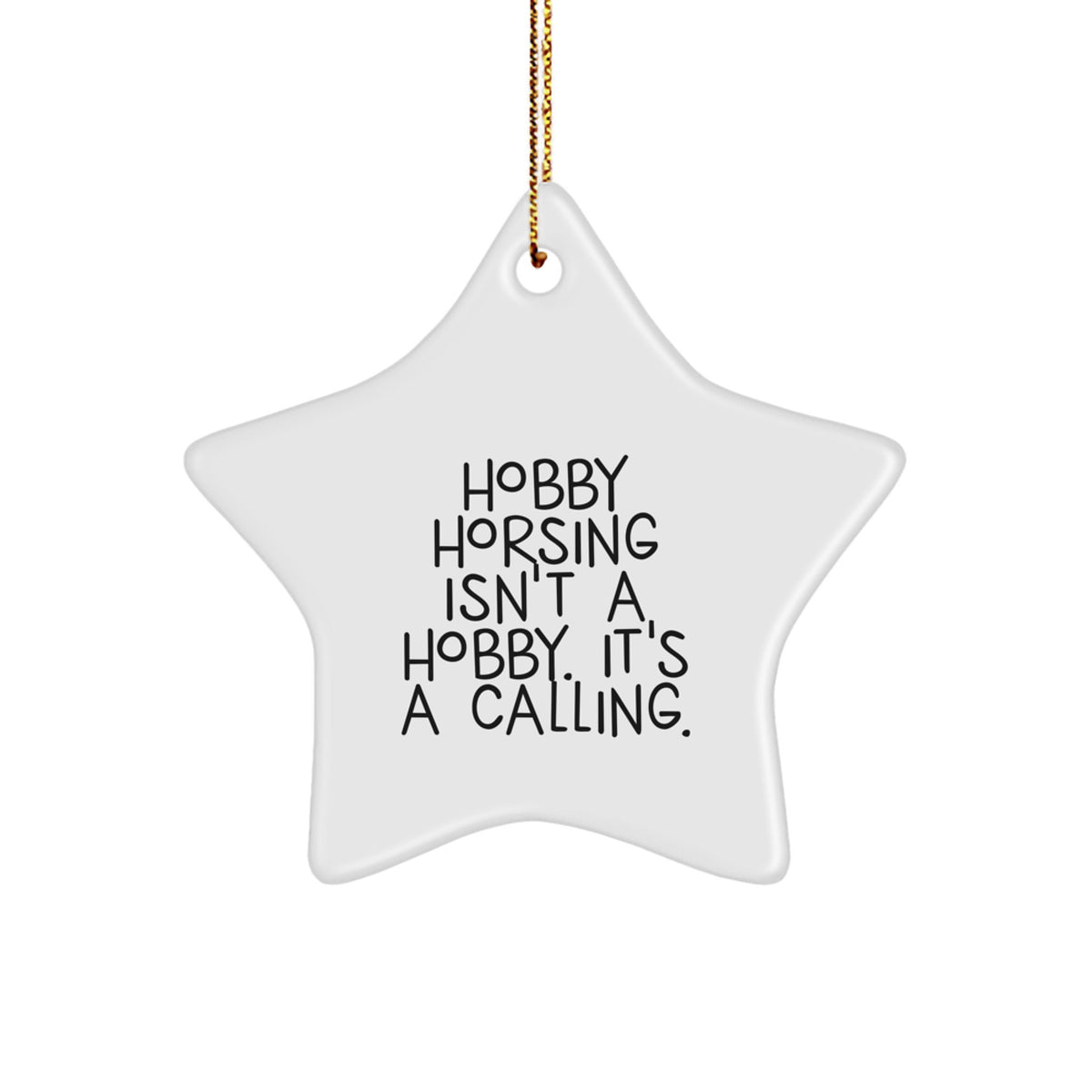 Funny Hobby Horsing Gifts from Family, Unique Star Ornament for Christmas Unique Gifts, Hobby Horsing Isn't A Hobby. It's A Calling. Star Shaped Decoration - Image 1