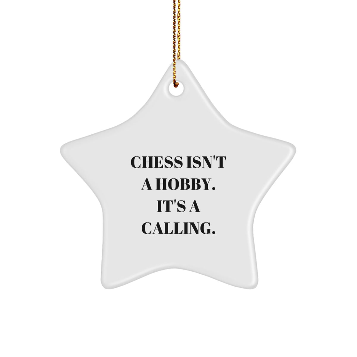 Gifts from Friends - Chess Isn't A Hobby. It's A Calling. Star Ornament for Christmas - Image 1