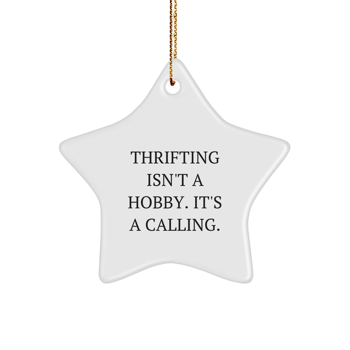 Gifts from Thrifting Lovers for Thrifting Enthusiasts - Thrifting Isn't A Hobby. It's A Calling. Star Ornament, White, 3.25\ - Image 1