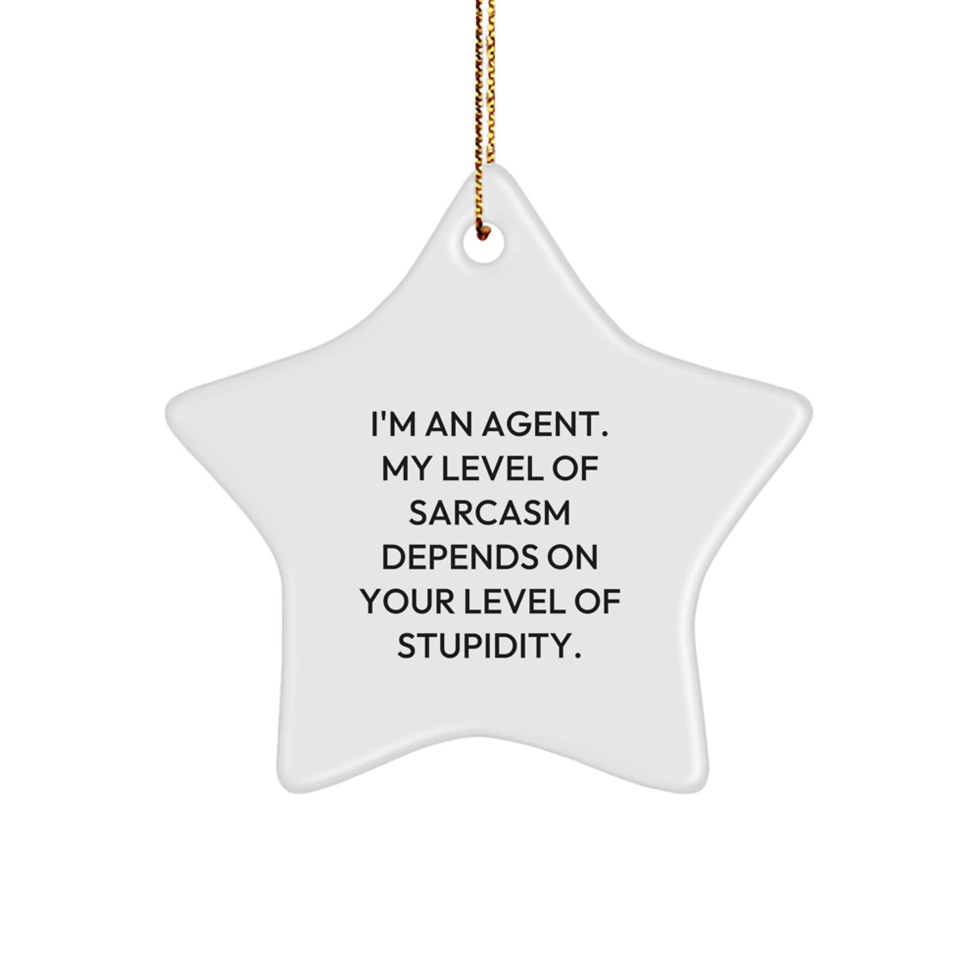 Funny Agent Gifts for Christmas - 'I'm An Agent. My Level Of Sarcasm Depends On Your Level Of Stupidity.' Star Ornament, Gifts from Friends to Agent, Agent Star Ornament for Christmas - Image 1
