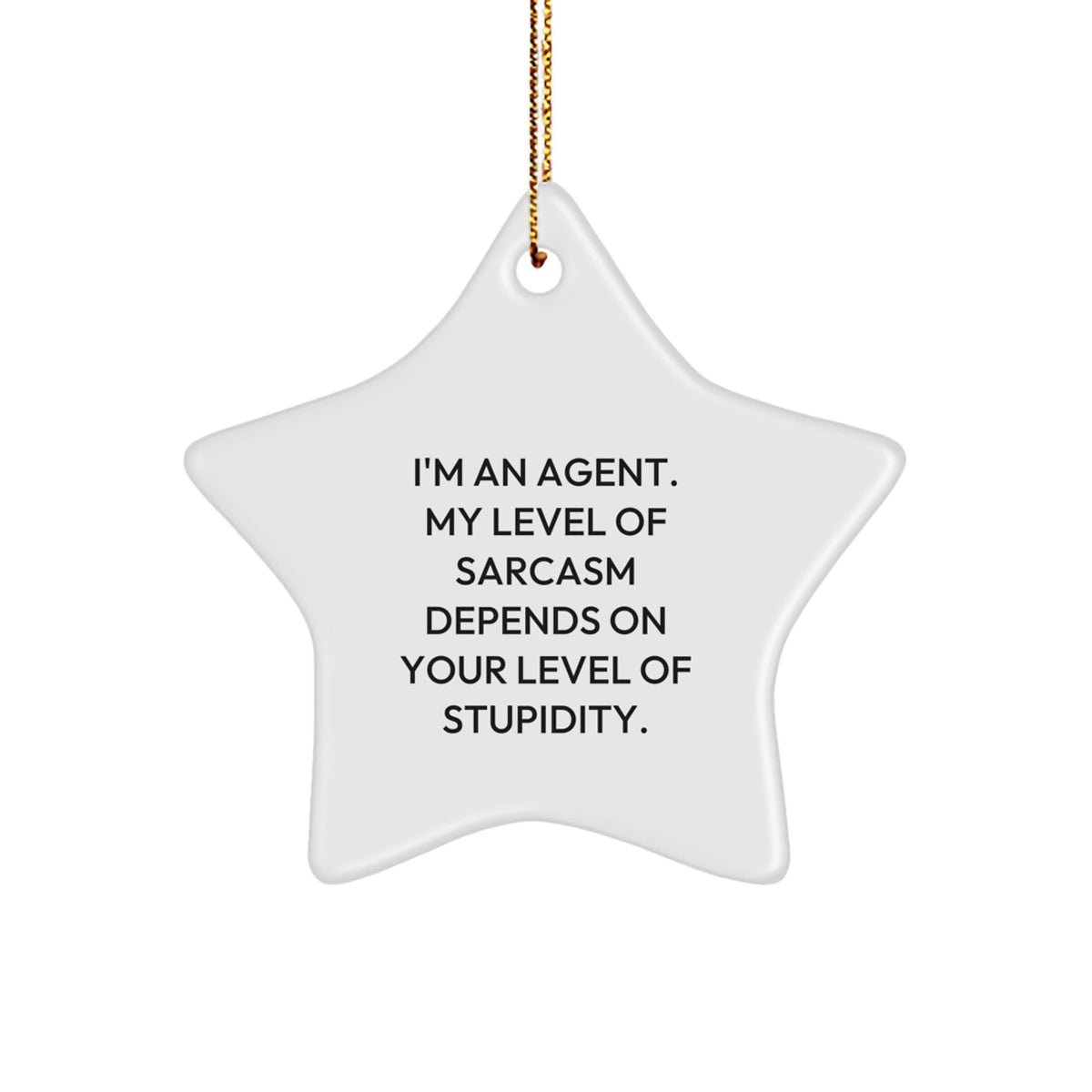 Funny Agent Gifts for Christmas - 'I'm An Agent. My Level Of Sarcasm Depends On Your Level Of Stupidity.' Star Ornament, Gifts from Friends to Agent, Agent Star Ornament for Christmas - Image 1
