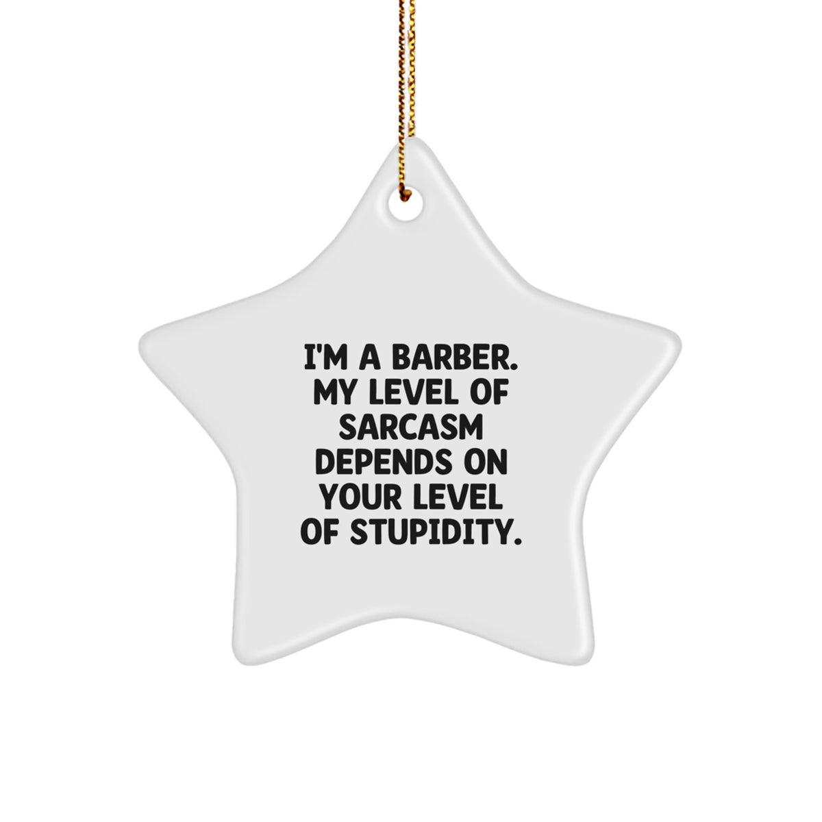 Funny Barber Gifts - I'm A Barber. My Level Of Sarcasm Depends On Your Level Of Stupidity. Star Ornament for Christmas - Image 1