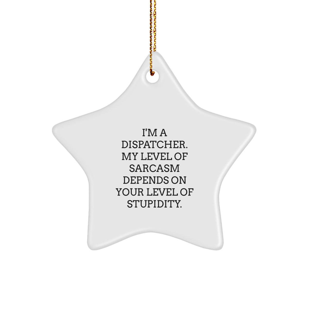 Funny Dispatcher Gifts from Friends to Dispatcher for Christmas - Star Ornament with Sarcasm Quote - Image 1