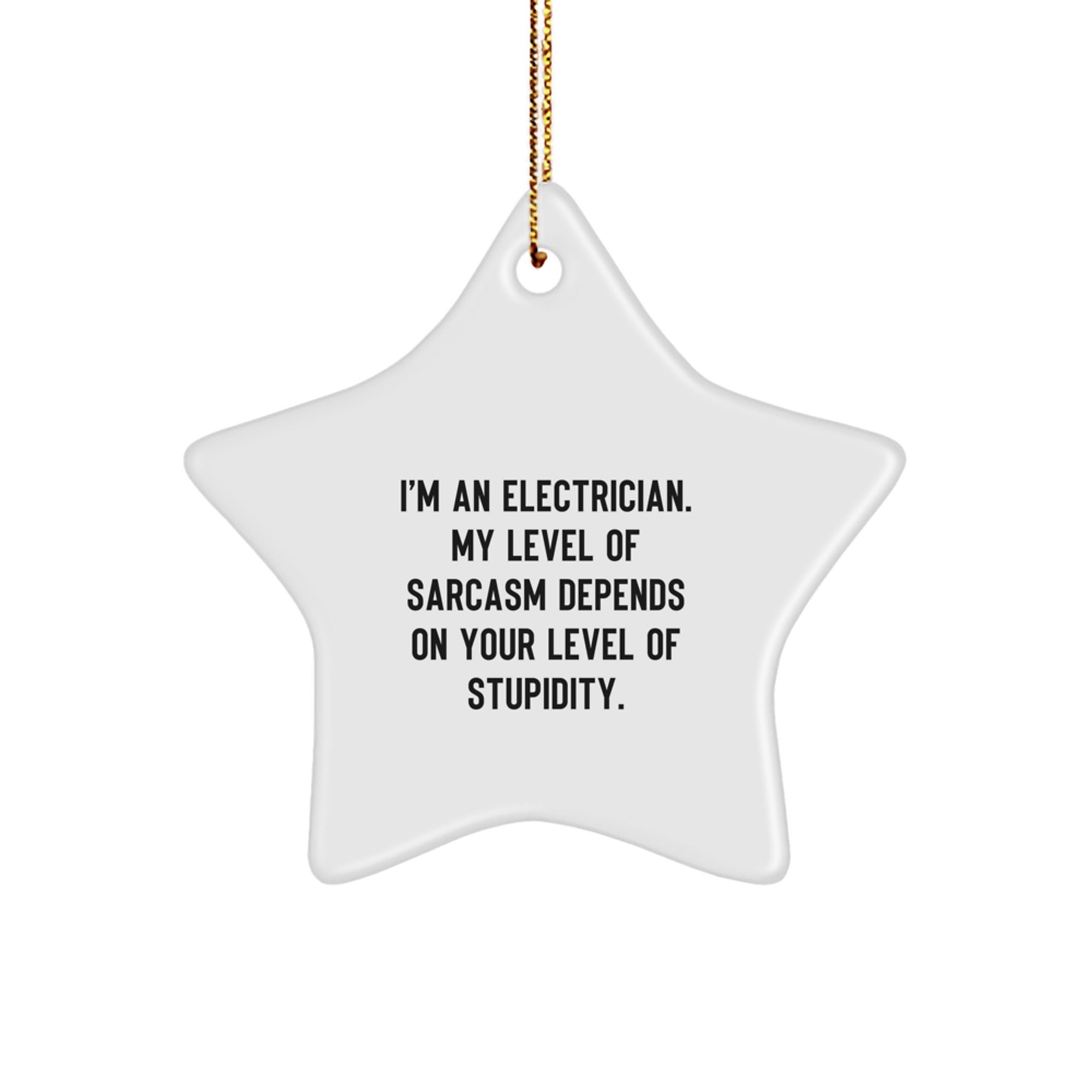Funny Electrician Gifts, 'I'm An Electrician. My Level Of Sarcasm Depends On Your Level Of Stupidity.' Christmas Star Ornament, Gifts from Friends, Coworkers or Family, for Electrician - Image 1