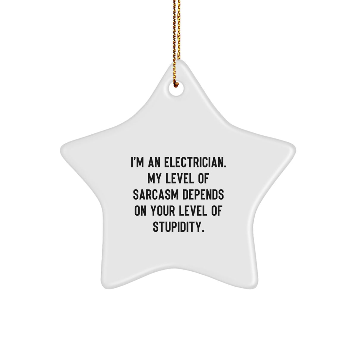 Funny Electrician Gifts, 'I'm An Electrician. My Level Of Sarcasm Depends On Your Level Of Stupidity.' Christmas Star Ornament, Gifts from Friends, Coworkers or Family, for Electrician - Image 1