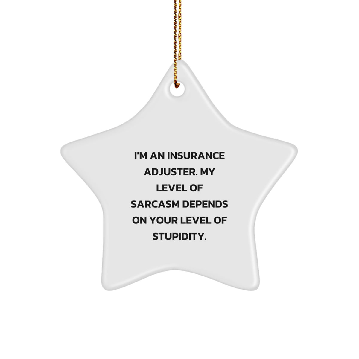 Funny Insurance Adjuster Gifts for Insurance Adjuster - Star Ornament with Sarcasm Quote - Gifts from Family, Perfect for Christmas - Image 1