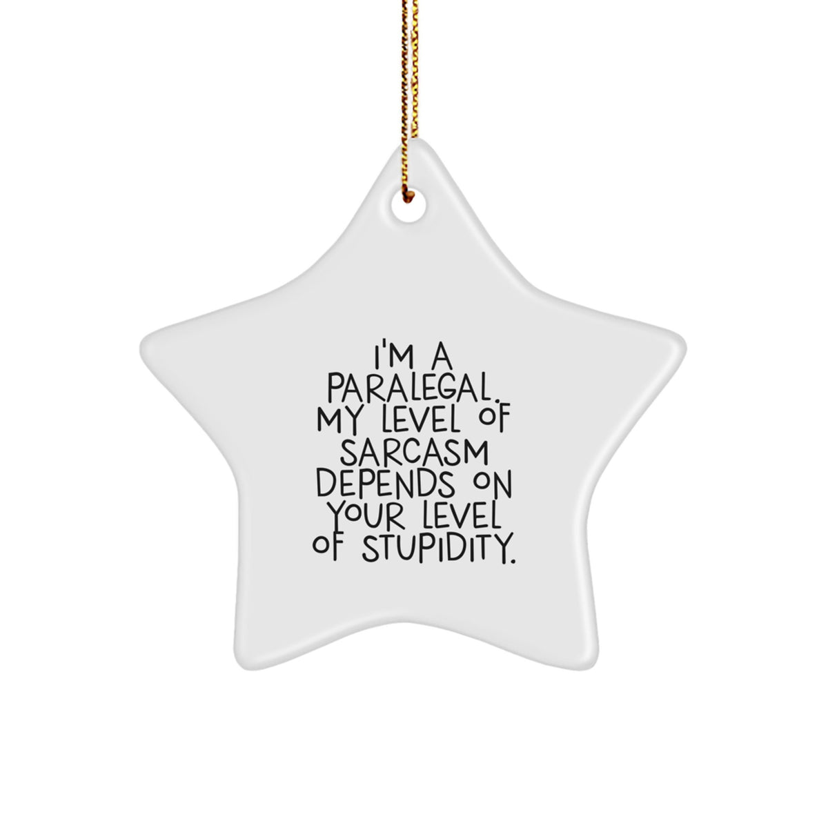 Funny Paralegal Star Ornament Gifts from Friends and Family for Christmas - 'I'm A Paralegal. My Level Of Sarcasm Depends On Your Level Of Stupidity.' - Image 1