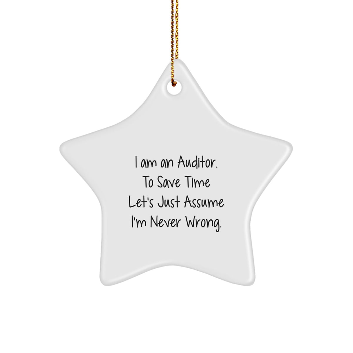 Auditor Gifts, Funny Star Ornament, 'I Am An Auditor. To Save Time Let's Just Assume I'm Never Wrong.' - Christmas Unique Gifts from Friends to Family - Image 1