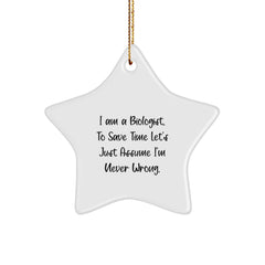 Funny Biologist Gifts from Friends for Men, Unique Star Ornament, I Am A Biologist. To Save Time Let's Just Assume I'm Never Wrong. Christmas Decorations - Image 1