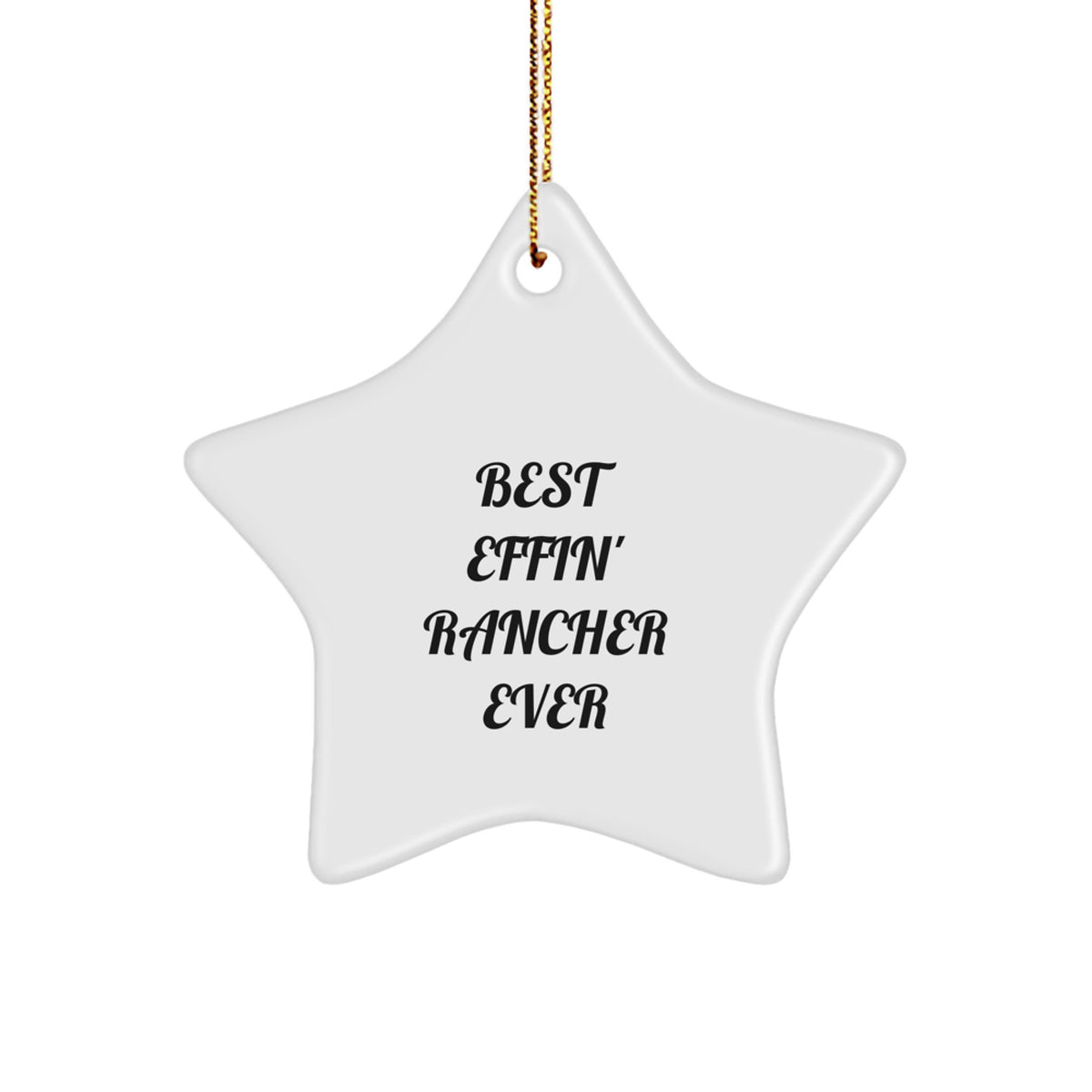 Funny Rancher Gifts: Best Effin' Rancher Ever Star Ornament, White, 3.25" tall, Perfect for Christmas, Gifts from Men to Rancher, or Friends to Coworkers - Image 1