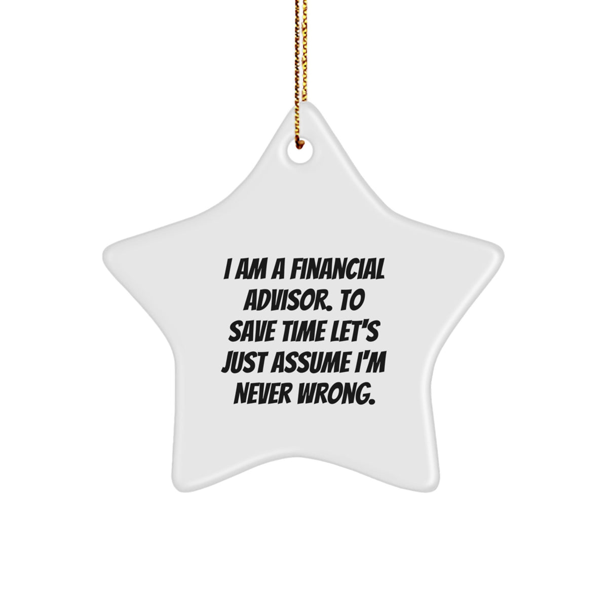 Funny Christmas Unique Gifts from Financial Advisors for Financial Advisors - Star Ornament, Never Wrong Quote, White Star Shaped, Gift for Friends, Family, Coworkers - Image 1