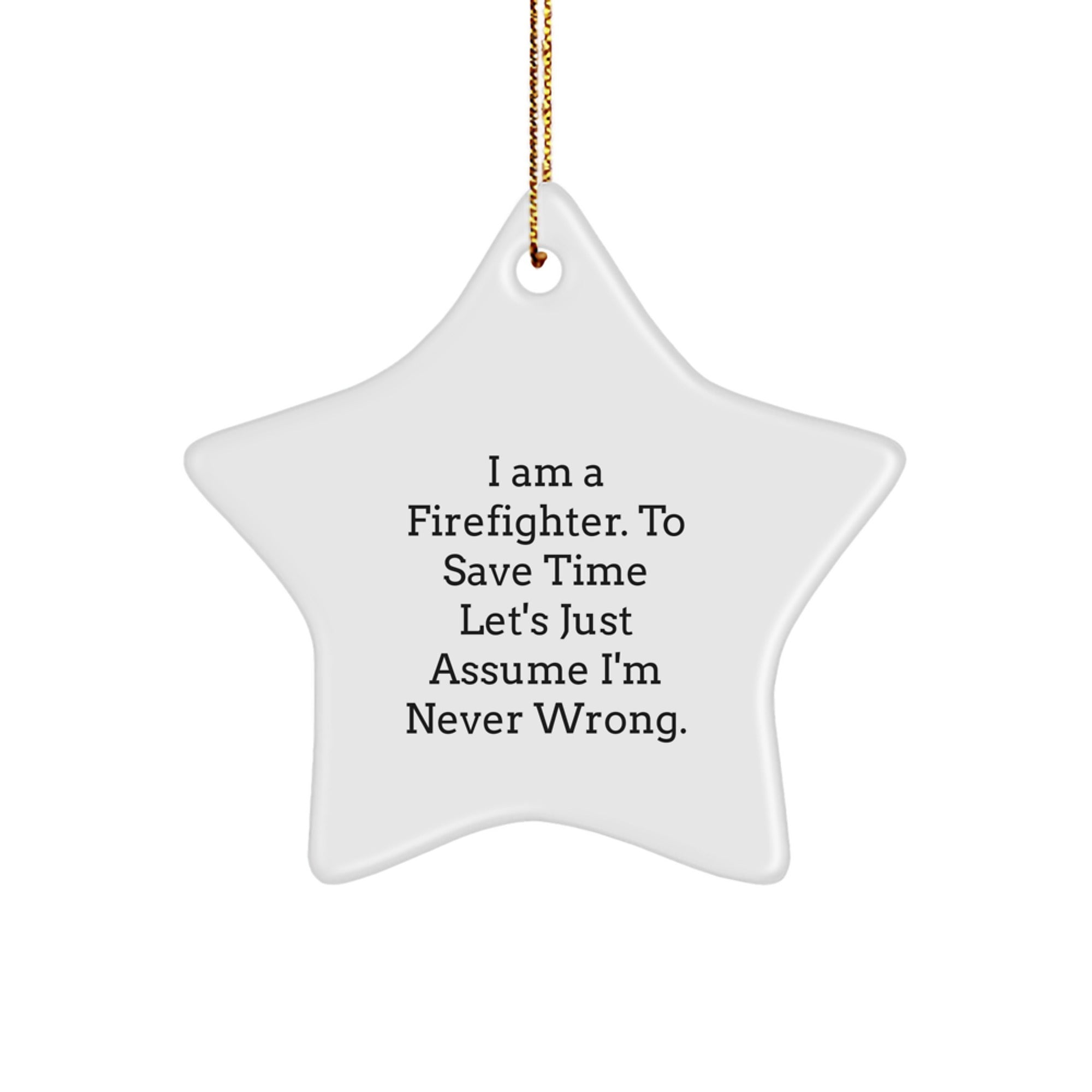 Firefighter Star Ornament Gifts from Friends for Christmas Novelty Decor, 'I Am A Firefighter. To Save Time Let's Just Assume I'm Never Wrong.' - Image 1