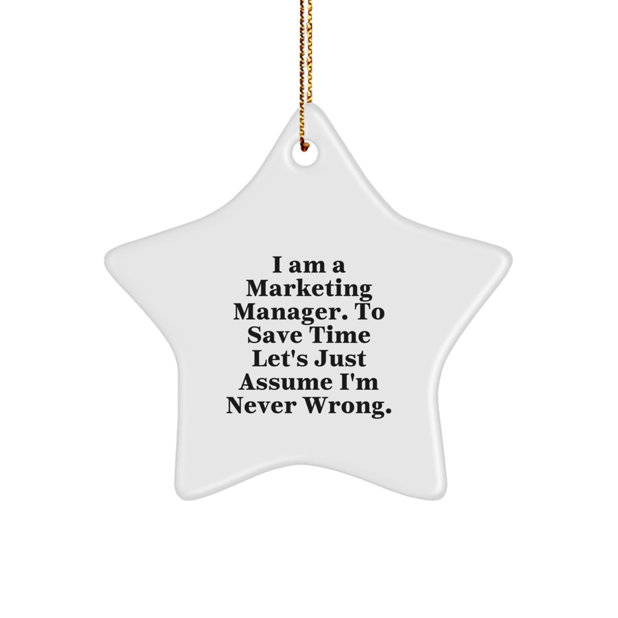 Funny Marketing Manager Gifts - 'I Am A Marketing Manager. To Save Time Let's Just Assume I'm Never Wrong.' Star Ornament for Christmas from Friends or Family - Image 1