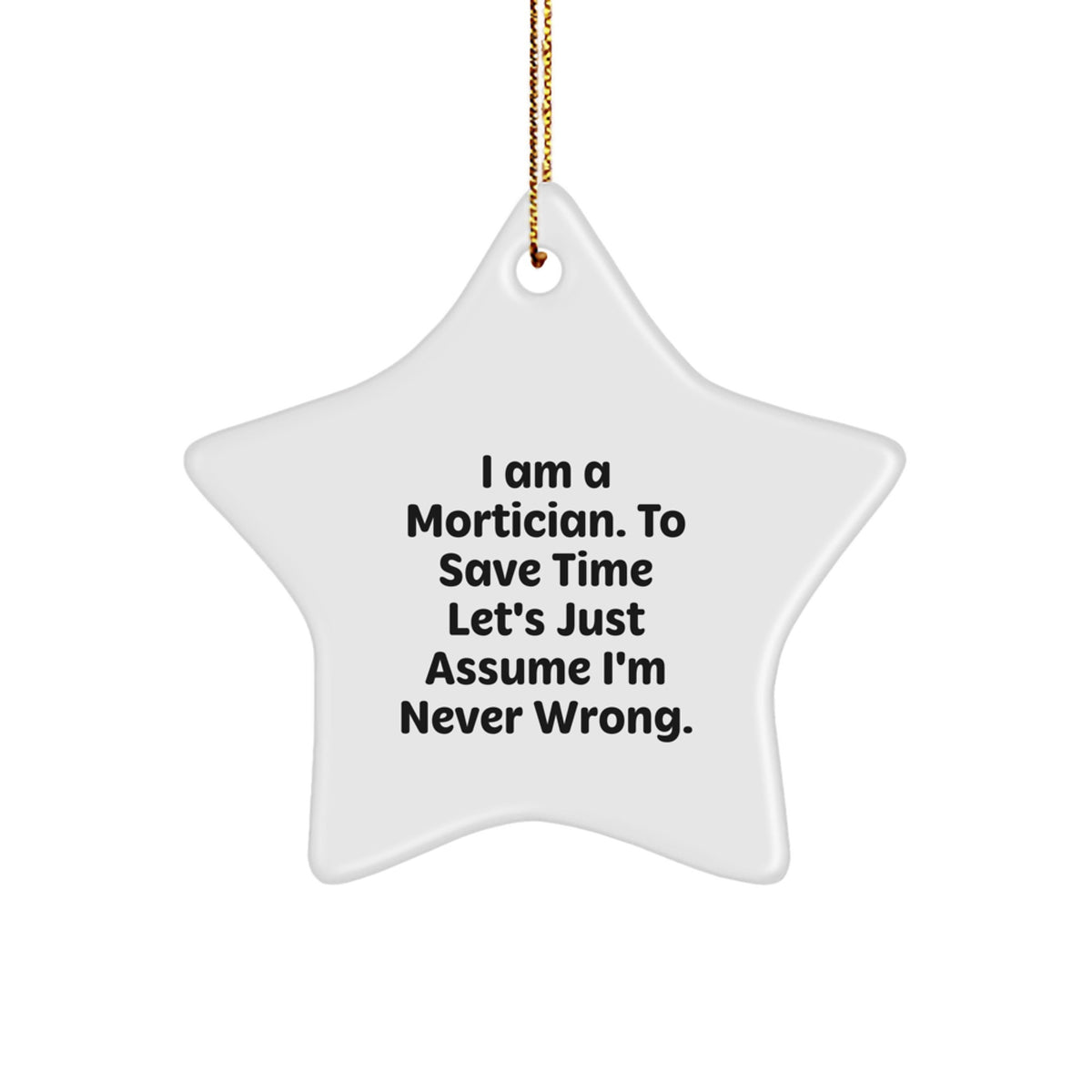 Mortician Humor Gifts from Friends to Mortician Friends - Festive Star Ornament, I Am Always Right Quote, Christmas Memorable Present - Image 1
