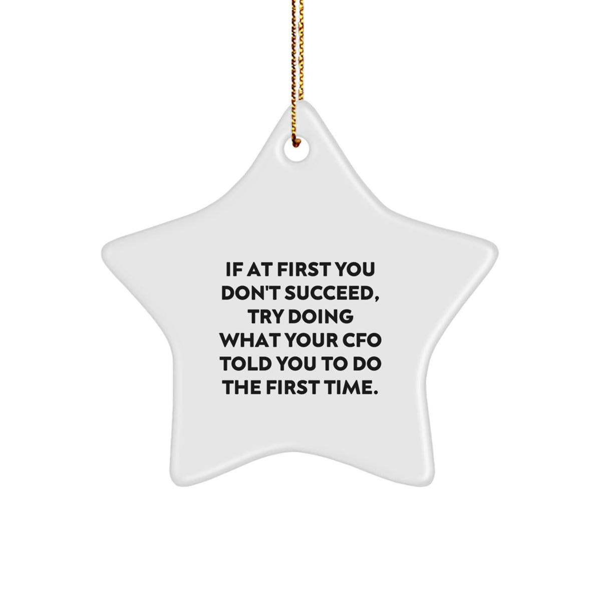 Funny CFO Christmas Star Ornament Gifts from Coworkers, Friends, or Family - 'If At First You Don't Succeed, Try Doing What Your Cfo Told You To Do The First Time' - Image 1