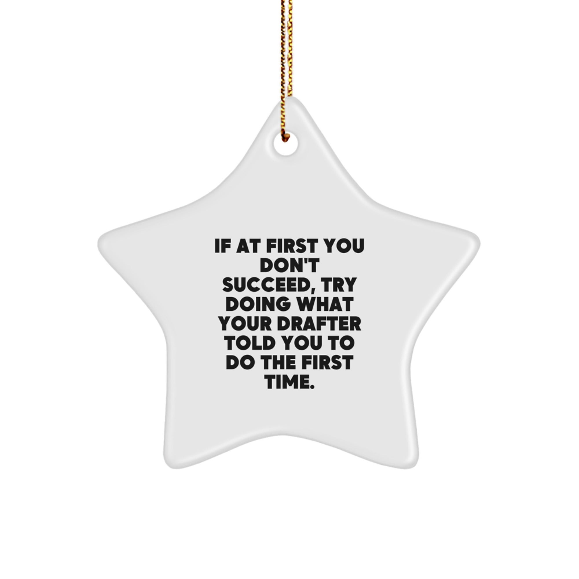 Funny Drafter Gifts, Star Ornament for Christmas, 'If At First You Don't Succeed, Try Doing What Your Drafter Told You To Do The First Time.' from Friends to Family - Image 1