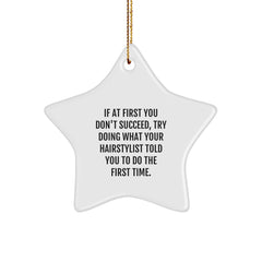 Funny Hairstylist Gifts, Star Ornament for Christmas, 'If At First You Don't Succeed, Try Doing What Your Hairstylist Told You To Do The First Time' Quote, Gifts from Friends to Hairstylist - Image 1