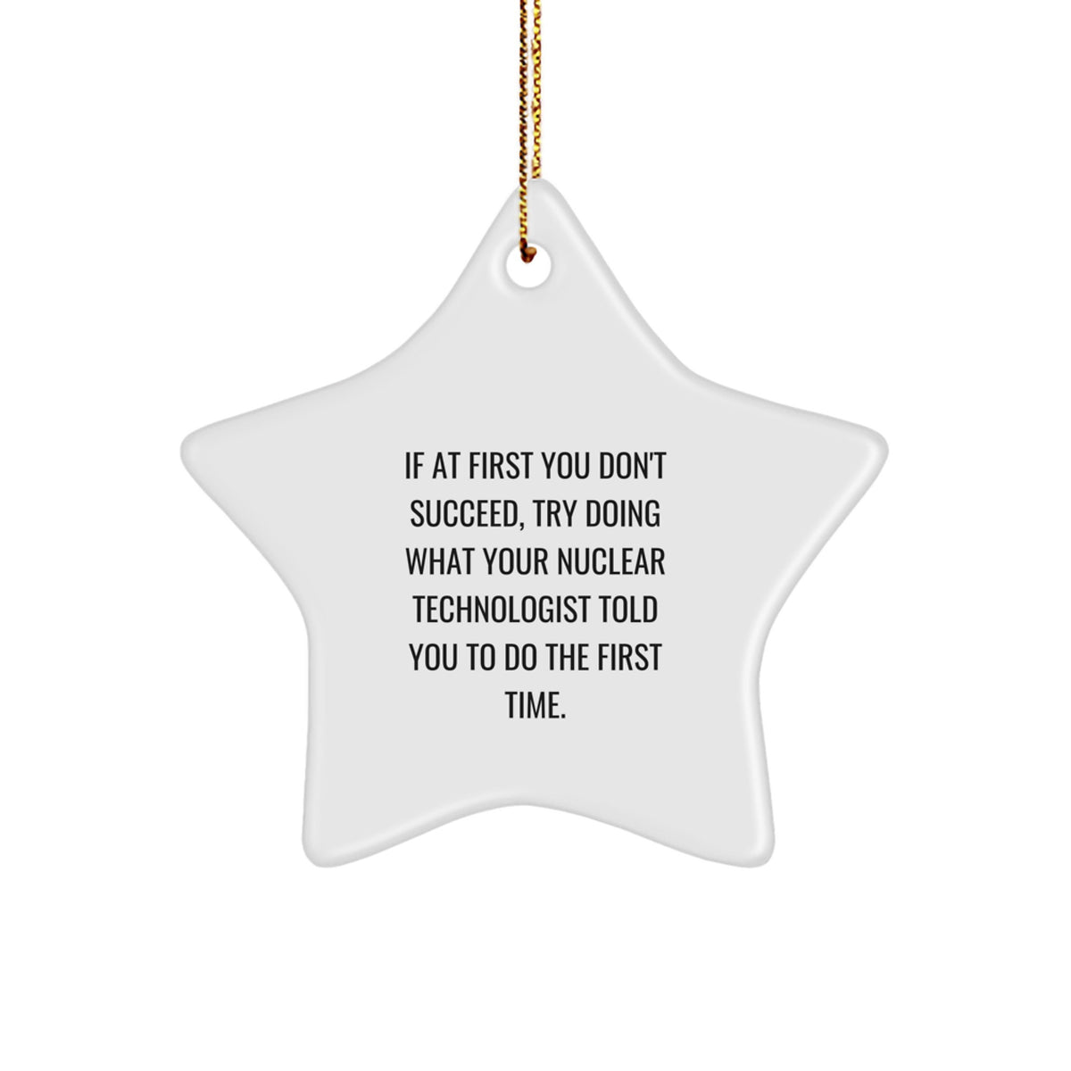 Nuclear Technologist Gifts, Funny Quote Ornament, Star-Shaped Decor, Gifts from Men to Friends, Unique Christmas Unique Gifts for Nuclear Technologist - Image 1