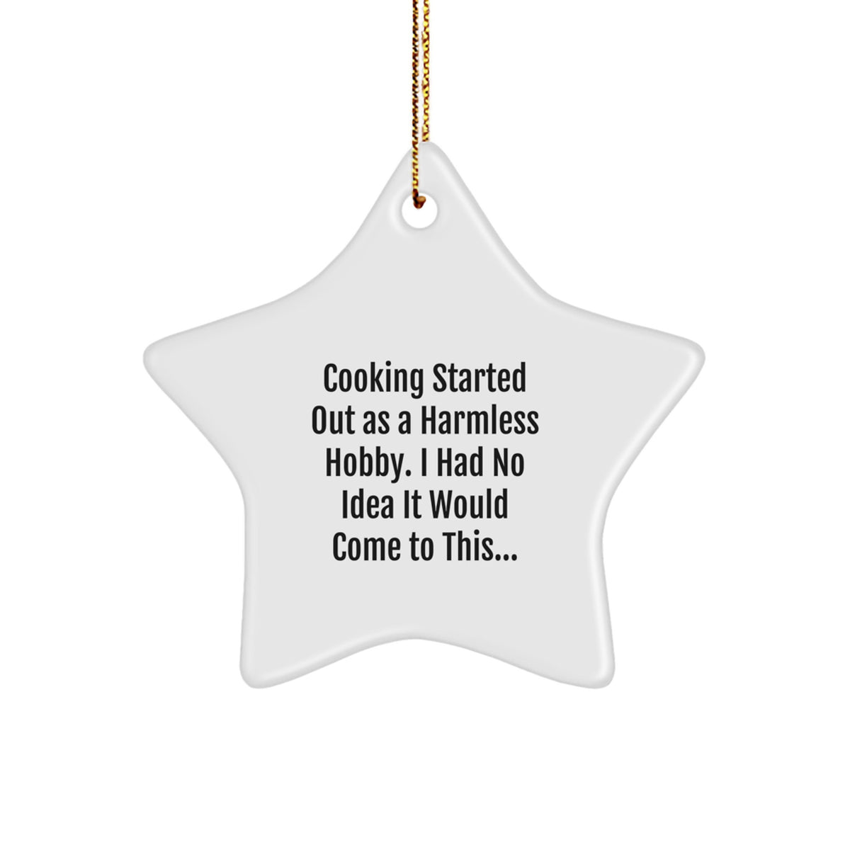 Funny Cooking Gifts from Men for Women, Star Ornament, 'Cooking Started Out As A Harmless Hobby', Unique Christmas Unique Gifts - Image 1