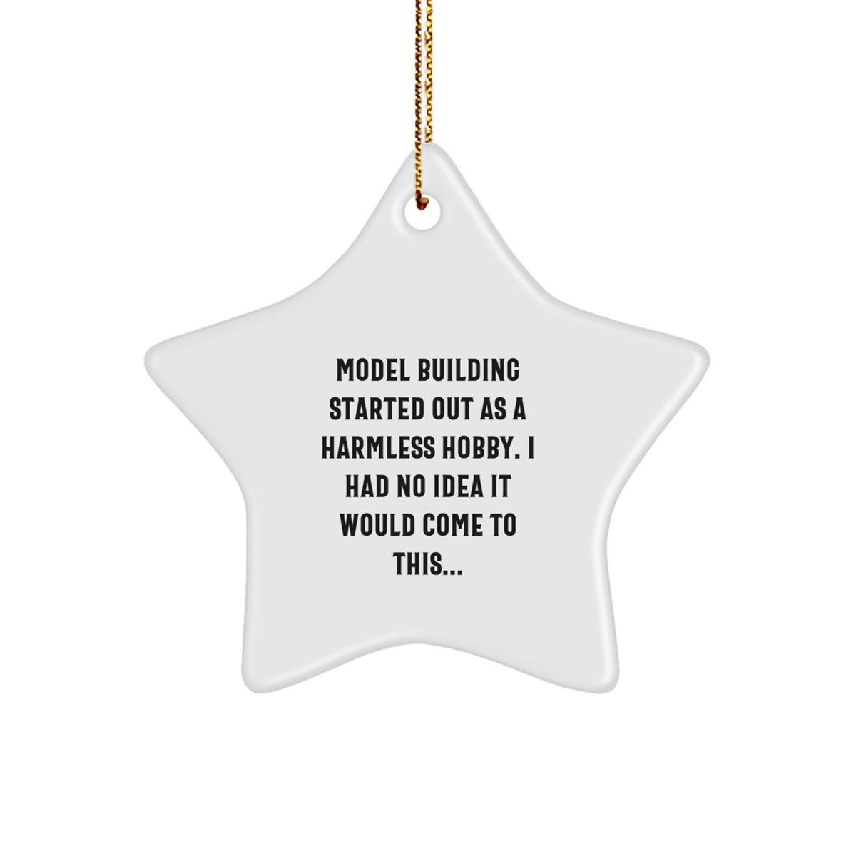 Funny Model Building Gifts for Men Christmas Star Ornament 'Model Building Started Out As A Harmless Hobby, I Had No Idea It Would Come To This...' from Friends - Image 1