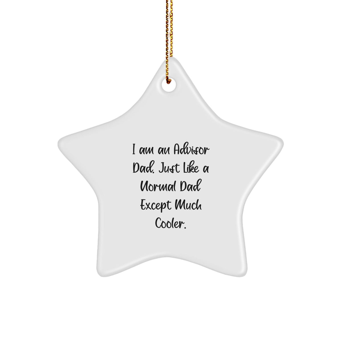 Funny Advisor Gifts from Men, Unique Star Ornament for Christmas, 'I Am An Advisor Dad, Just Like A Normal Dad Except Much Cooler' - Image 1