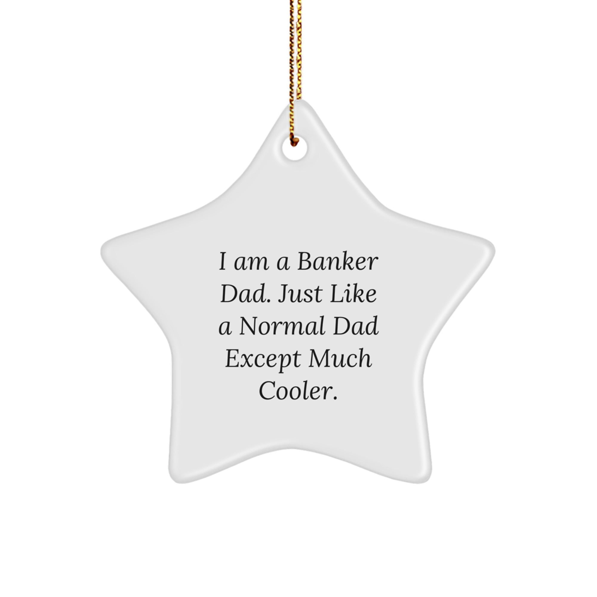 Funny Banker Gifts, I Am A Banker Dad Star Ornament, Unique Christmas Unique Gifts from Men to Banker, Banker Decorations, Gifts for Banker, Cool Banker Dad - Image 1