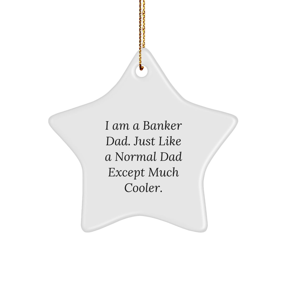 Funny Banker Gifts, I Am A Banker Dad Star Ornament, Unique Christmas Unique Gifts from Men to Banker, Banker Decorations, Gifts for Banker, Cool Banker Dad - Image 1