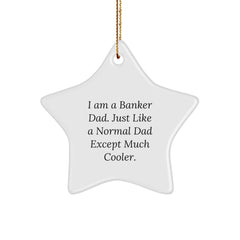 Funny Banker Gifts, I Am A Banker Dad Star Ornament, Unique Christmas Unique Gifts from Men to Banker, Banker Decorations, Gifts for Banker, Cool Banker Dad - Image 1