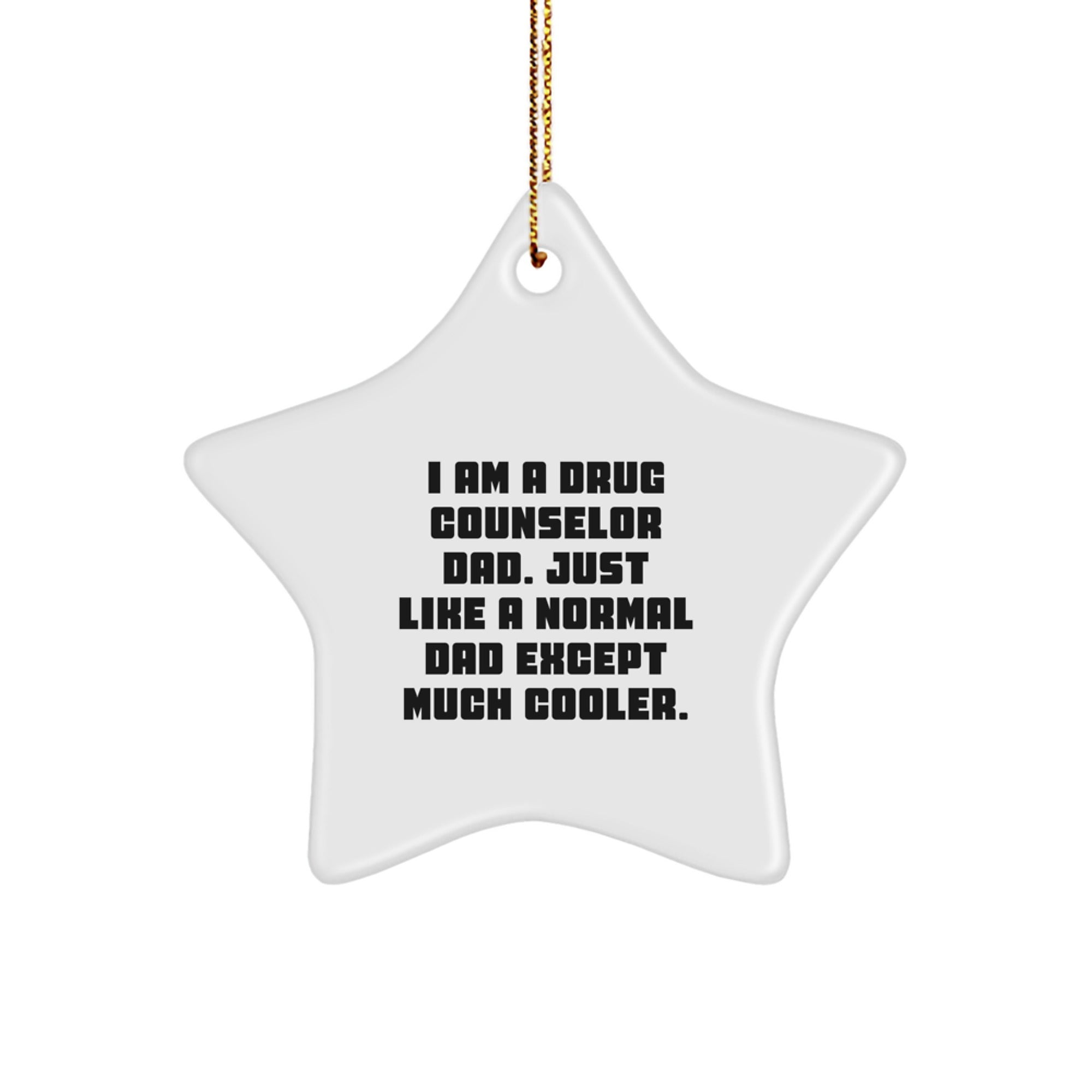 Funny Drug Counselor Gifts from Dad, Star Ornament for Men, Women, or Friends, 'I Am A Drug Counselor Dad' Christmas Decoration - Image 1