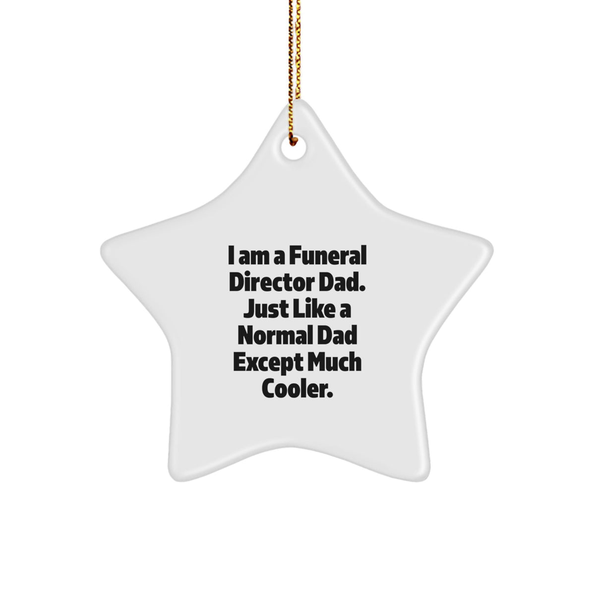 Funeral Director Dad Gifts from Friends for Christmas Unique Star Ornaments, I Am A Funeral Director Dad. Just Like A Normal Dad Except Much Cooler. - Image 1