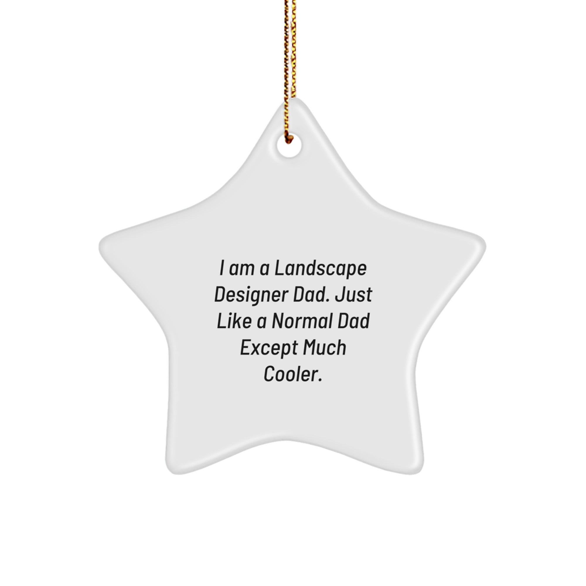 Funny Landscape Designer Gifts for Him - Star Ornament from Dad - 'I Am A Landscape Designer Dad. Just Like A Normal Dad Except Much Cooler.' - Image 1