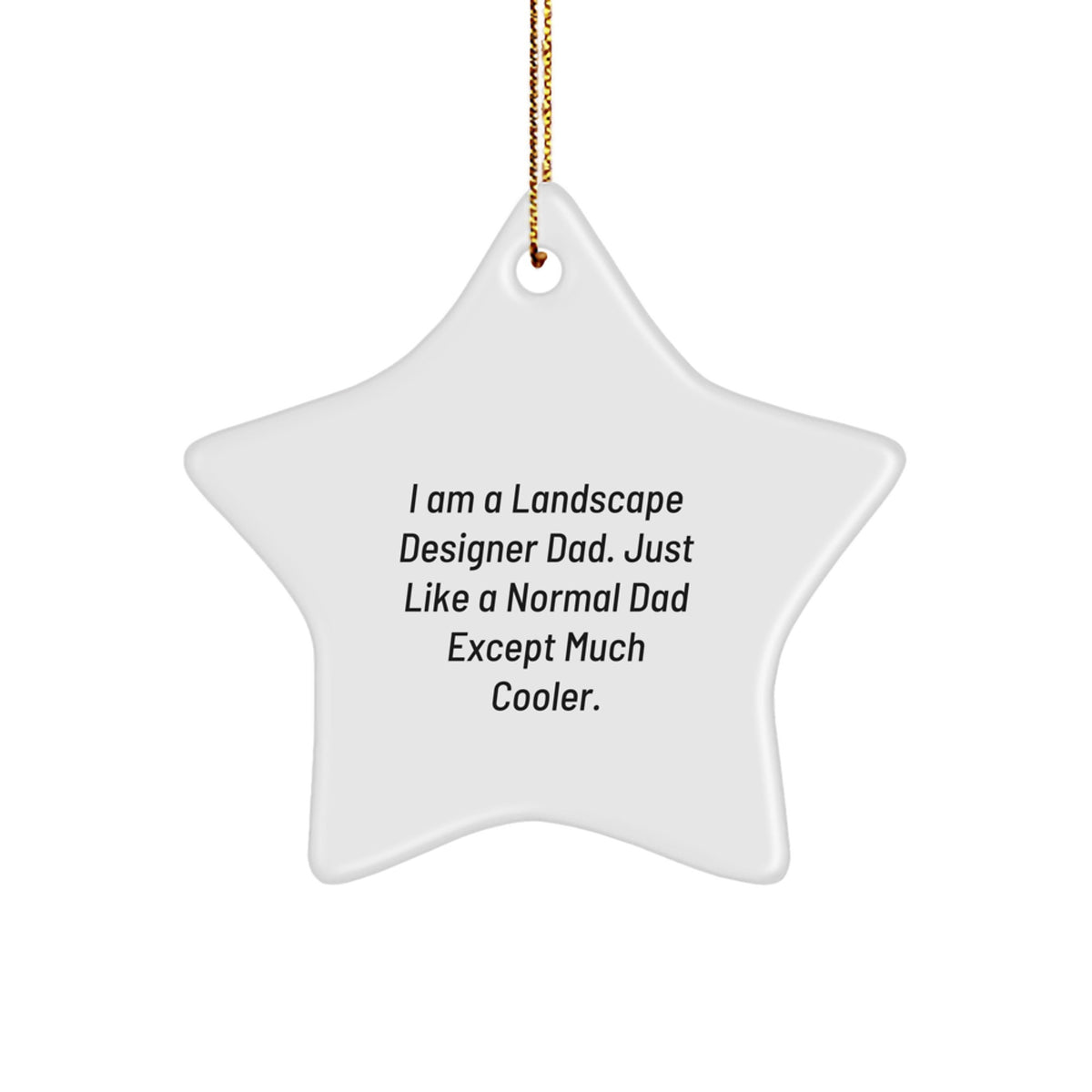 Funny Landscape Designer Gifts for Him - Star Ornament from Dad - 'I Am A Landscape Designer Dad. Just Like A Normal Dad Except Much Cooler.' - Image 1
