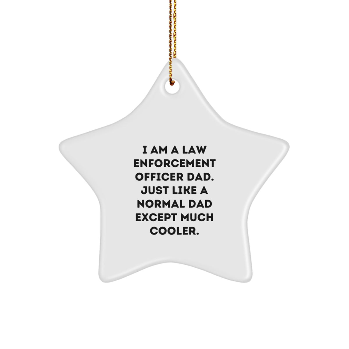 Law Enforcement Officer Dad Gifts, Funny Star Ornament for Christmas - Gifts from Men to Friends, Family, and Coworkers, 'I Am A Law Enforcement Officer Dad...' - Image 1