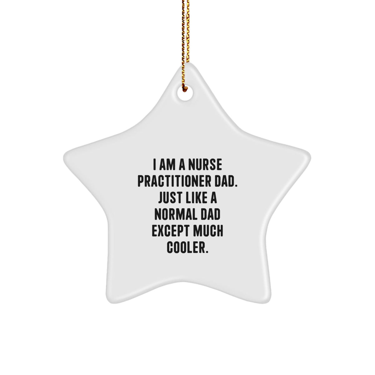 Funny Nurse Practitioner Dad Gifts - Star Ornament for Christmas - 'I Am A Nurse Practitioner Dad...' - Image 1