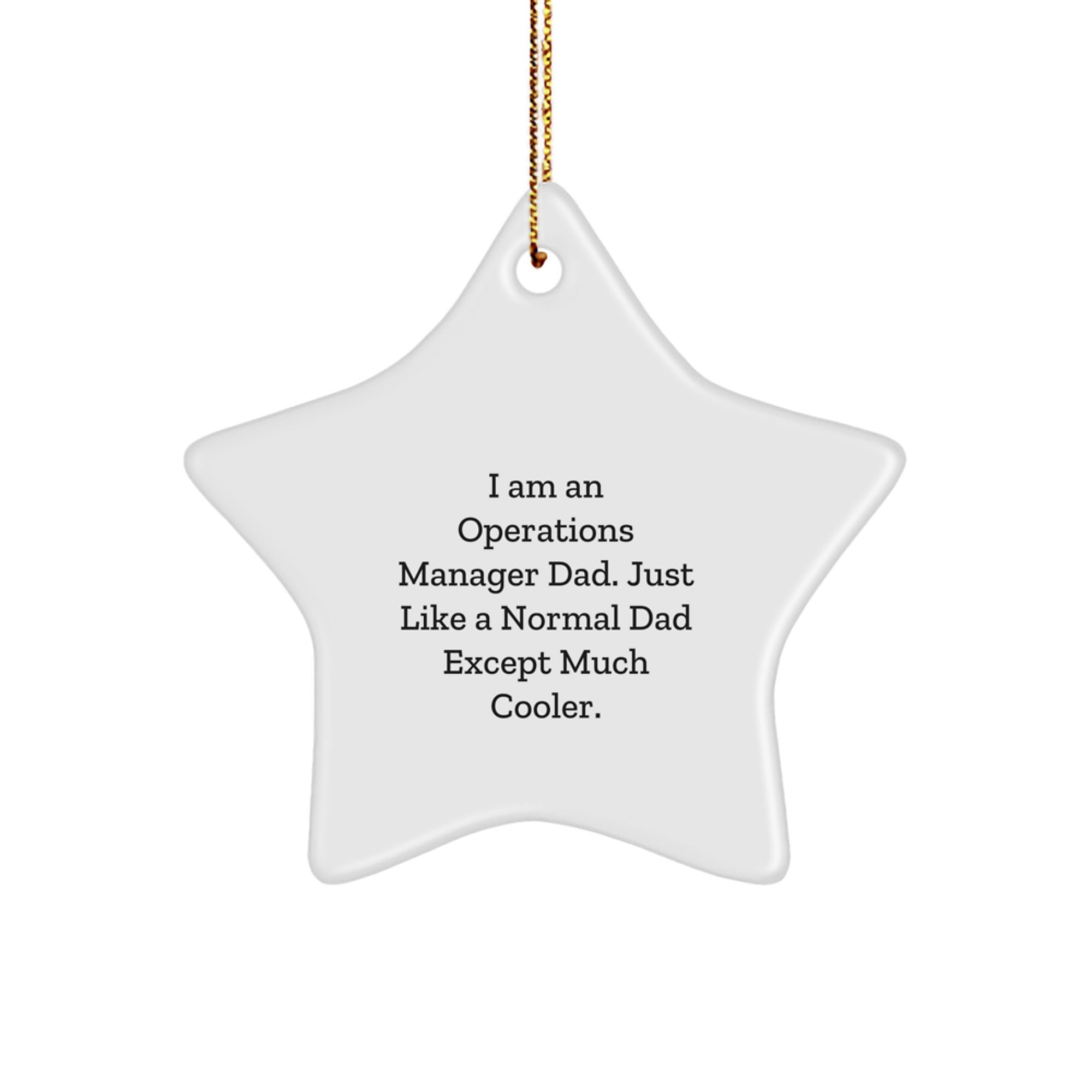 Unique Operations Manager Gifts from Dad - Star Ornament for Christmas, Funny Quote, 'I Am An Operations Manager Dad. Just Like A Normal Dad Except Much Cooler.' - Image 1
