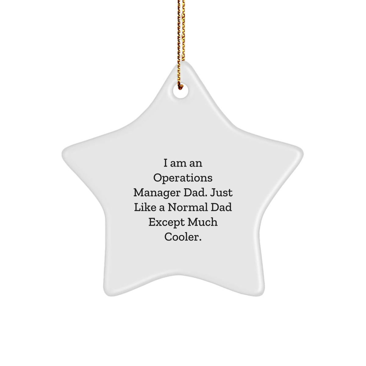 Unique Operations Manager Gifts from Dad - Star Ornament for Christmas, Funny Quote, 'I Am An Operations Manager Dad. Just Like A Normal Dad Except Much Cooler.' - Image 1