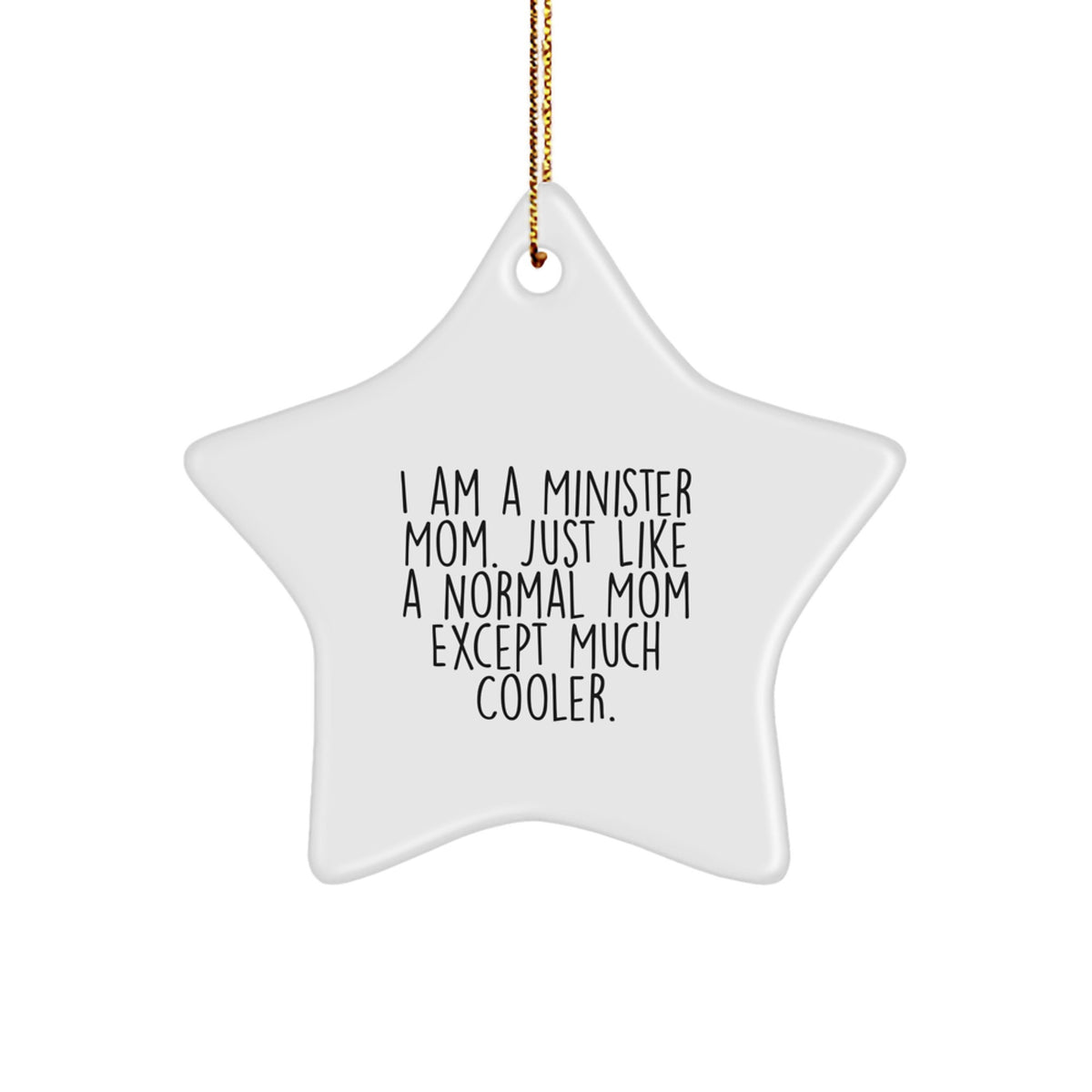 Funny Minister Mom Star Ornament Gifts from Friends for Christmas, I Am A Minister Mom. Just Like A Normal Mom Except Much Cooler. - Image 1