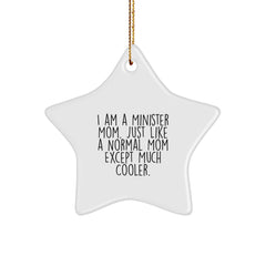 Funny Minister Mom Star Ornament Gifts from Friends for Christmas, I Am A Minister Mom. Just Like A Normal Mom Except Much Cooler. - Image 1