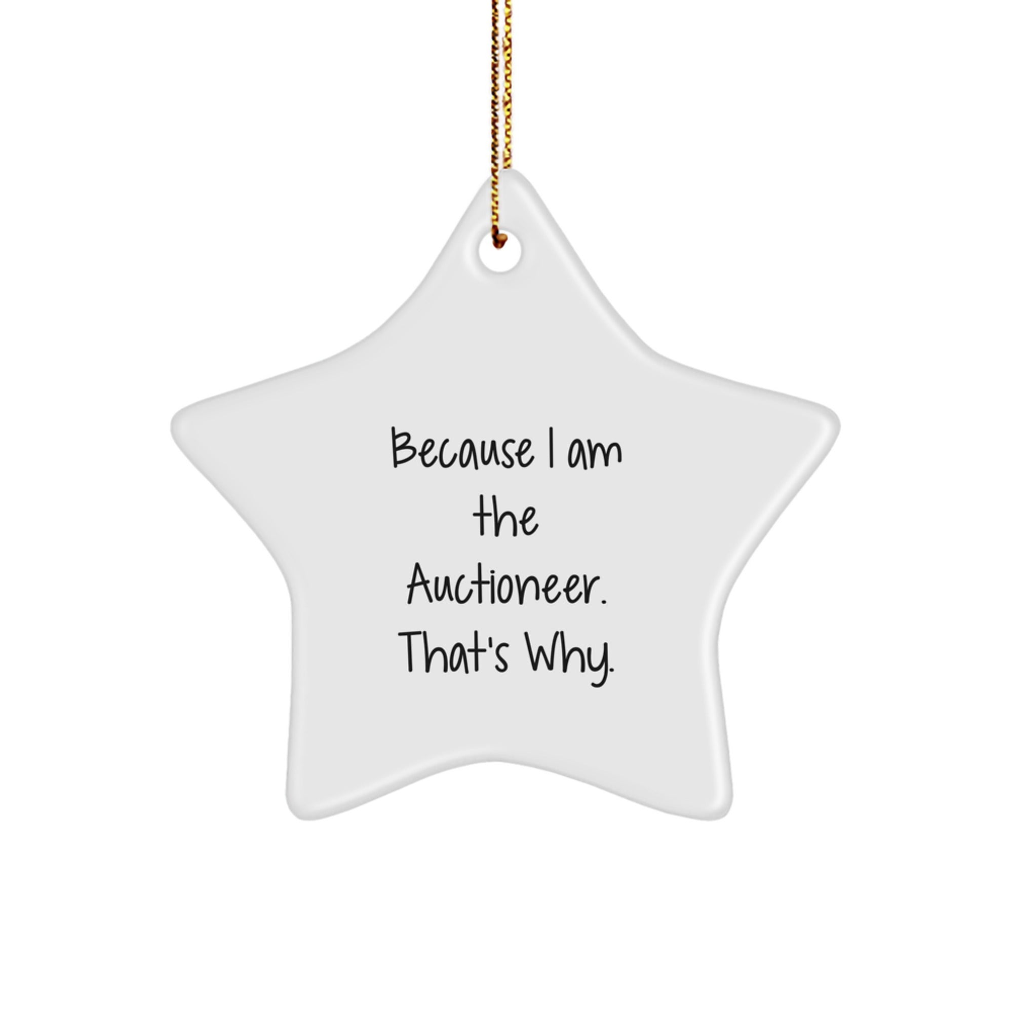 Auctioneer's Star Ornament Gifts from Friends and Family, 'Because I Am The Auctioneer. That's Why.' for Christmas - Image 1