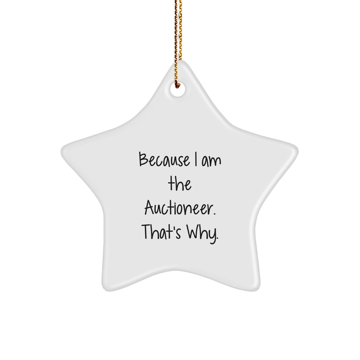 Auctioneer's Star Ornament Gifts from Friends and Family, 'Because I Am The Auctioneer. That's Why.' for Christmas - Image 1