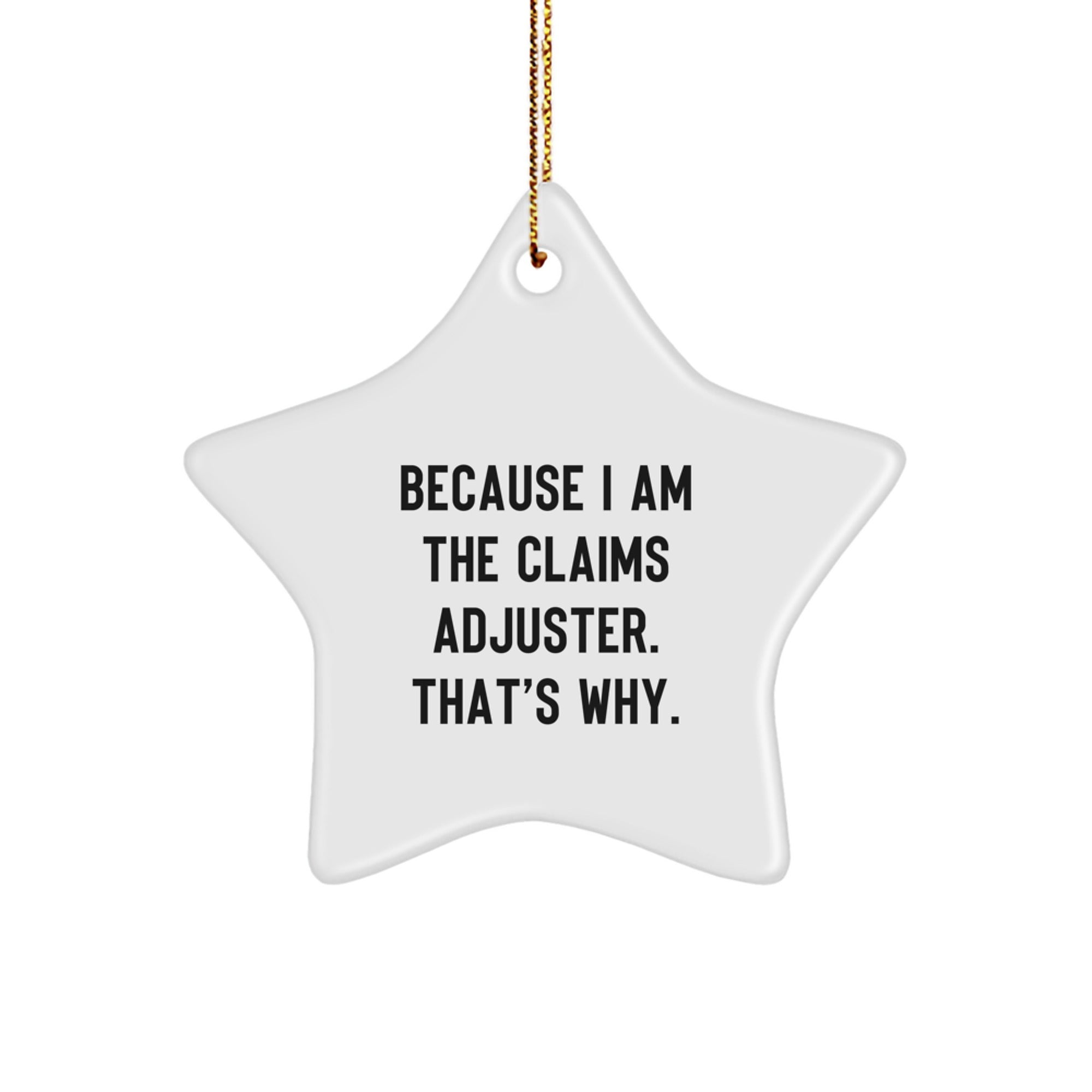 Funny Claims Adjuster Gifts from Family, Because I Am The Claims Adjuster. That's Why., Star Ornament for Christmas Unique Gifts - Image 1
