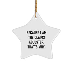 Funny Claims Adjuster Gifts from Family, Because I Am The Claims Adjuster. That's Why., Star Ornament for Christmas Unique Gifts - Image 1