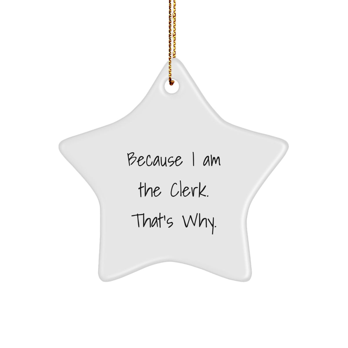 Funny Clerk Gifts from Friends - Star Ornament Because I Am The Clerk. That's Why. - Christmas Unique - Image 1
