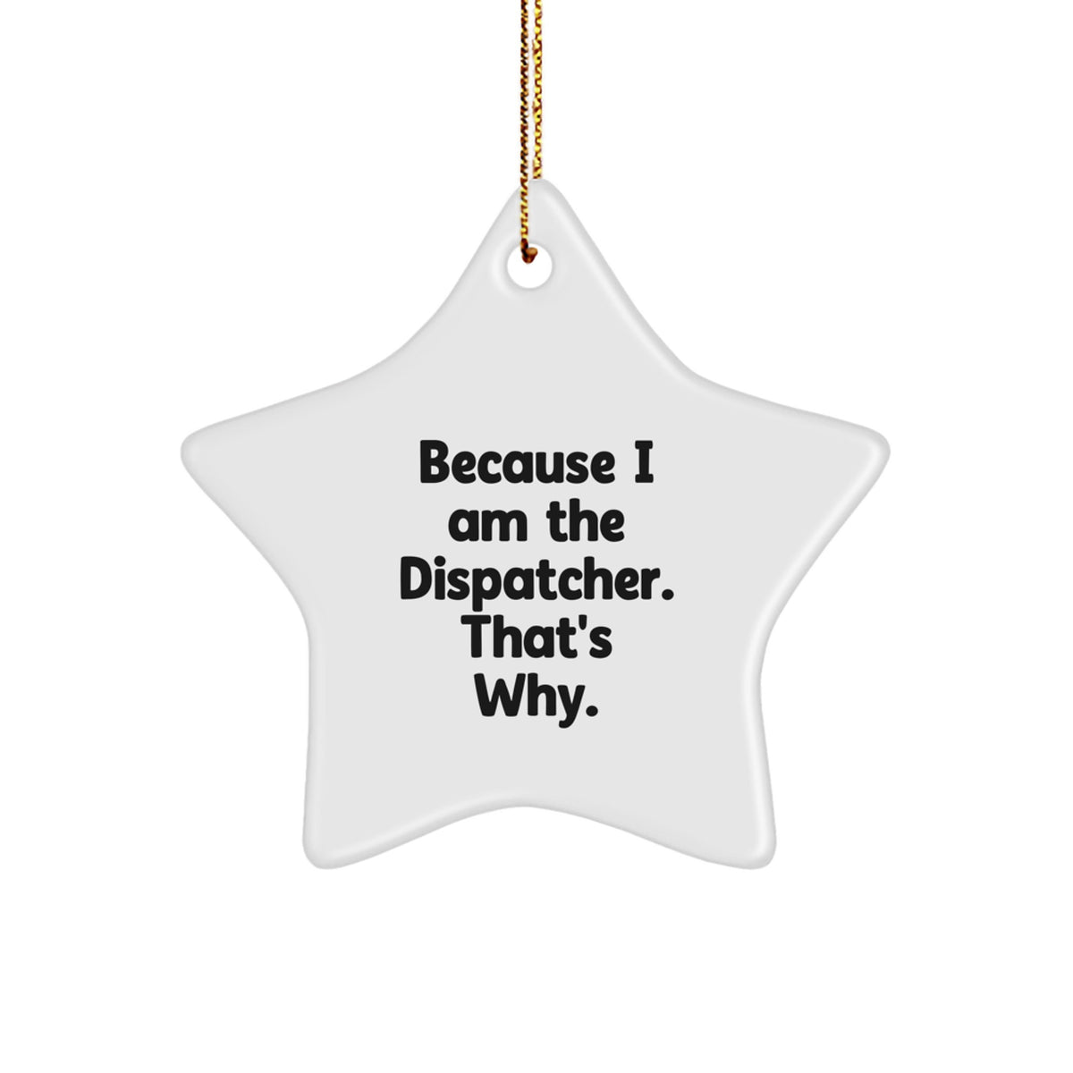 Dispatcher Star Ornament, Funny Quote, 'Because I Am The Dispatcher. That's Why.', Gifts for Dispatchers, Friends, and Family, Christmas Unique Presents - Image 1