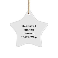 Funny Lawyer Gifts from Friends for Christmas Unique Star Ornament Because I Am The Lawyer. That's Why. - Image 1
