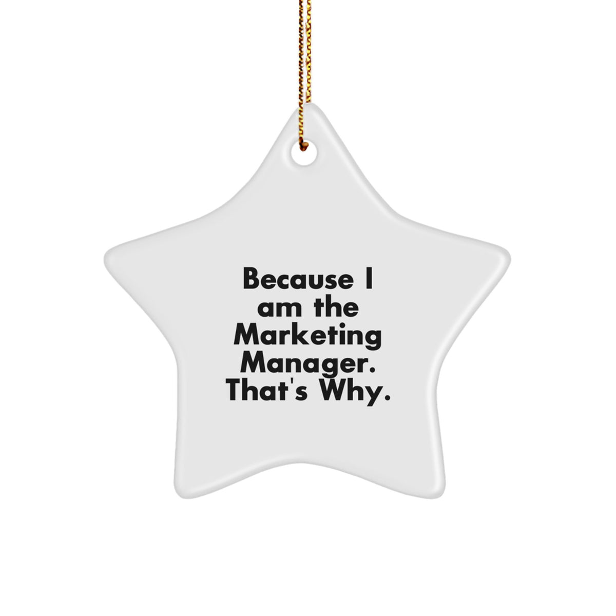 Marketing Manager Gifts, 'Because I Am The Marketing Manager. That's Why.' Star Ornament, Christmas Unique Gifts from Friends or Coworkers to Marketing Manager - Image 1
