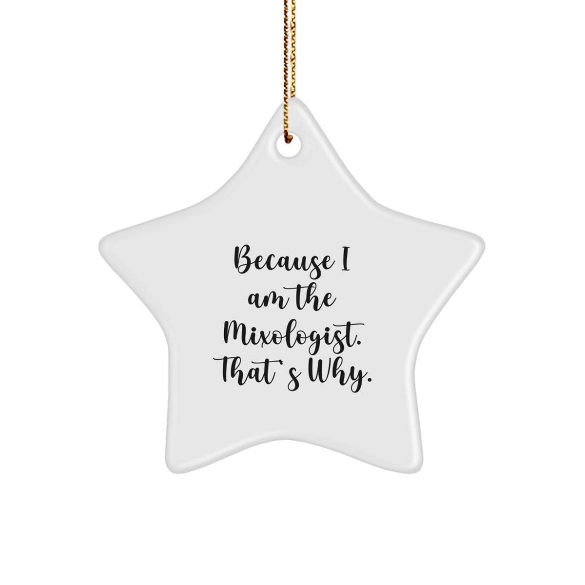 Mixologists Gifts from Friends to Family - Star Ornament with Funny Quote 'Because I Am The Mixologist. That's Why.' - Christmas Unique - Image 1